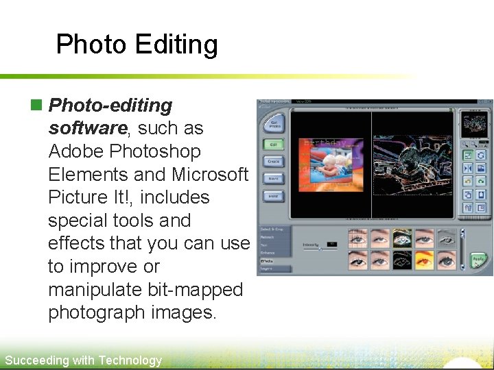 Photo Editing n Photo-editing software, such as Adobe Photoshop Elements and Microsoft Picture It!,