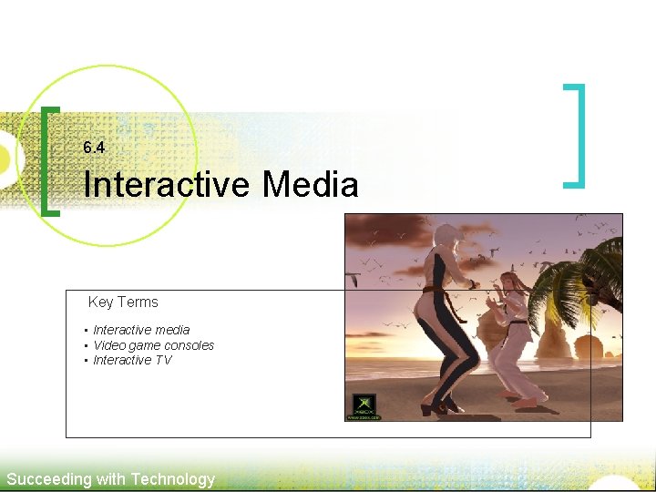 6. 4 Interactive Media Key Terms • Interactive media • Video game consoles •