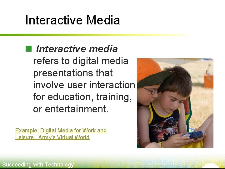 Interactive Media n Interactive media refers to digital media presentations that involve user interaction