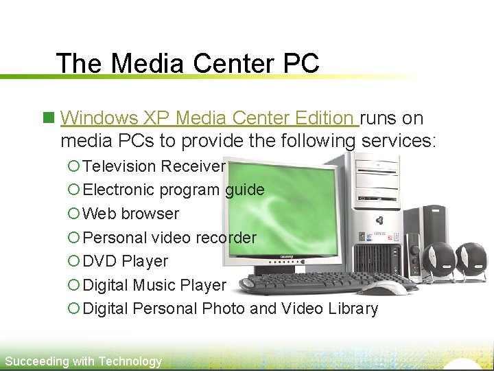 The Media Center PC n Windows XP Media Center Edition runs on media PCs