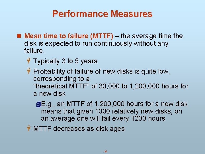 Performance Measures n Mean time to failure (MTTF) – the average time the disk