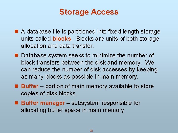 Storage Access n A database file is partitioned into fixed-length storage units called blocks.