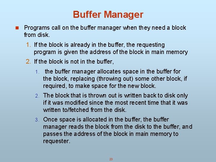 Buffer Manager n Programs call on the buffer manager when they need a block