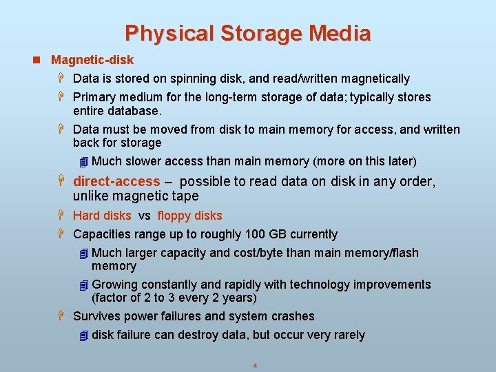 Physical Storage Media n Magnetic-disk H Data is stored on spinning disk, and read/written