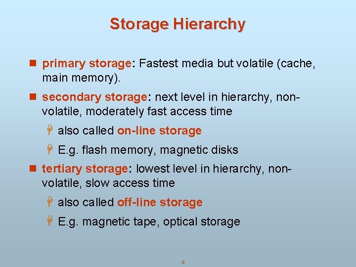 Storage Hierarchy n primary storage: Fastest media but volatile (cache, main memory). n secondary