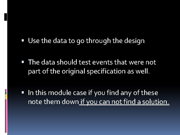  Use the data to go through the design The data should test events