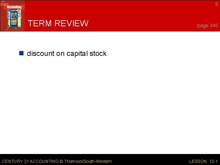 9 TERM REVIEW page 348 n discount on capital stock CENTURY 21 ACCOUNTING © 9 TERM REVIEW page 348 n discount on capital stock CENTURY 21 ACCOUNTING ©