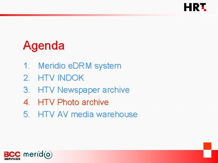 Agenda 1. 2. 3. 4. 5. Meridio e. DRM system HTV INDOK HTV Newspaper