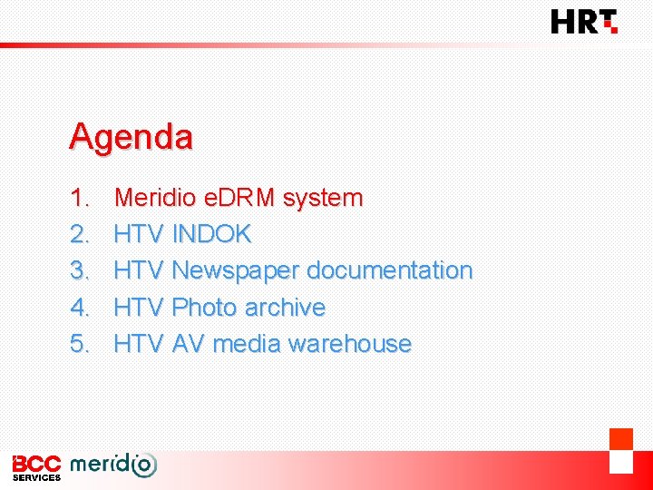 Agenda 1. 2. 3. 4. 5. Meridio e. DRM system HTV INDOK HTV Newspaper
