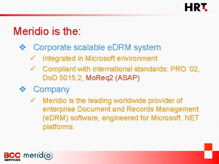 Meridio is the: v Corporate scalable e. DRM system ü Integrated in Microsoft environment