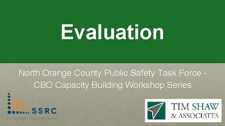 Evaluation North Orange County Public Safety Task Force CBO Capacity Building Workshop Series 