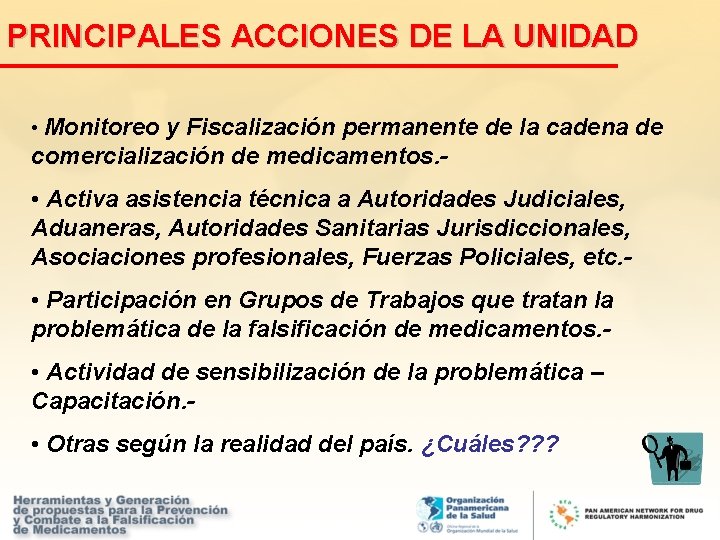 PRINCIPALES ACCIONES DE LA UNIDAD • Monitoreo y Fiscalización permanente de la cadena de