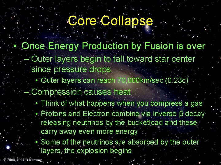 Core Collapse • Once Energy Production by Fusion is over – Outer layers begin Core Collapse • Once Energy Production by Fusion is over – Outer layers begin
