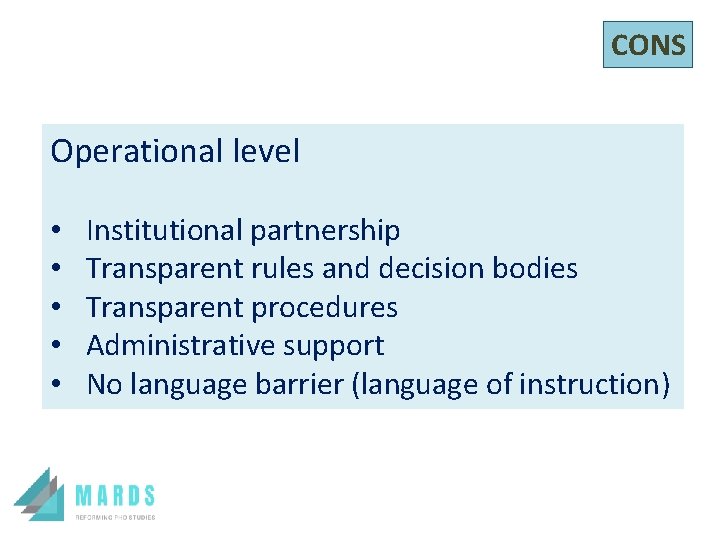 CONS Operational level • • • Institutional partnership Transparent rules and decision bodies Transparent