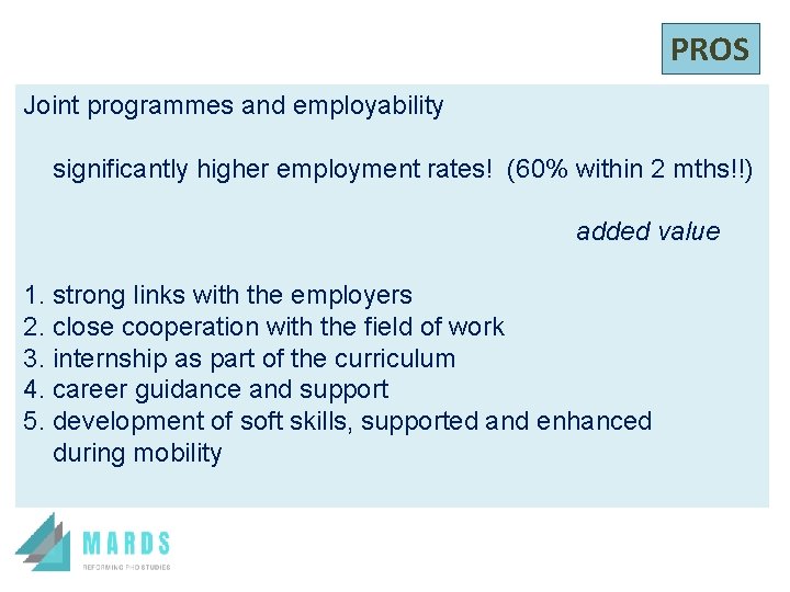 PROS Joint programmes and employability significantly higher employment rates! (60% within 2 mths!!) added