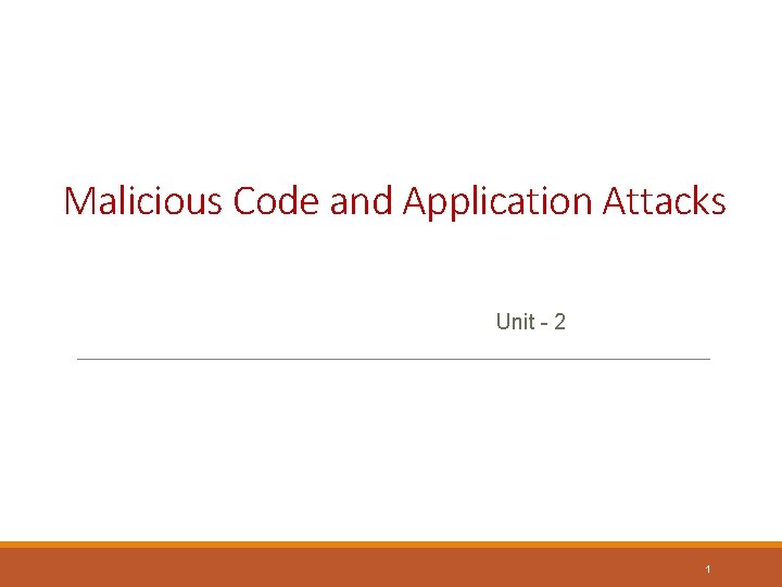 Malicious Code and Application Attacks Unit - 2 1 
