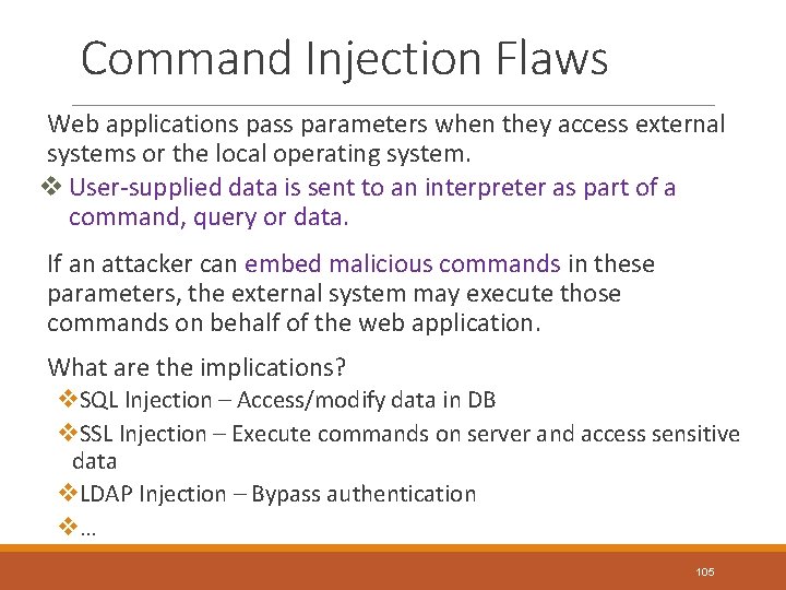 Command Injection Flaws Web applications pass parameters when they access external systems or the