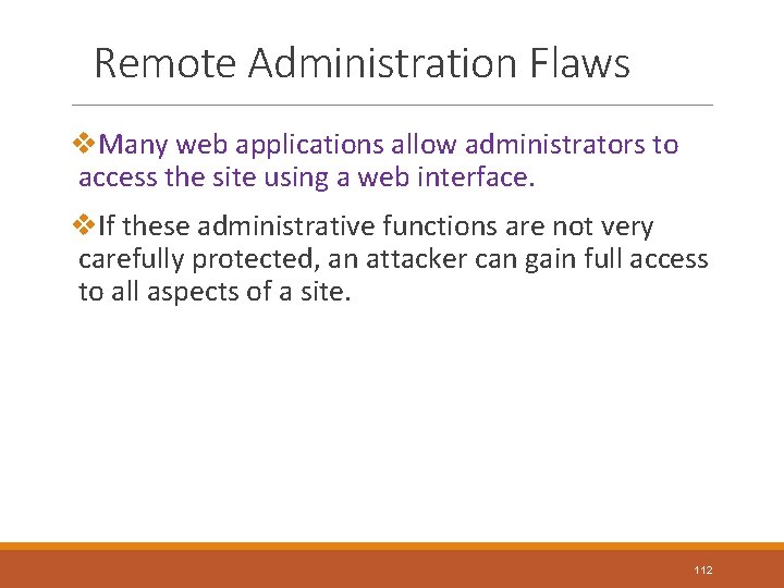 Remote Administration Flaws v. Many web applications allow administrators to access the site using