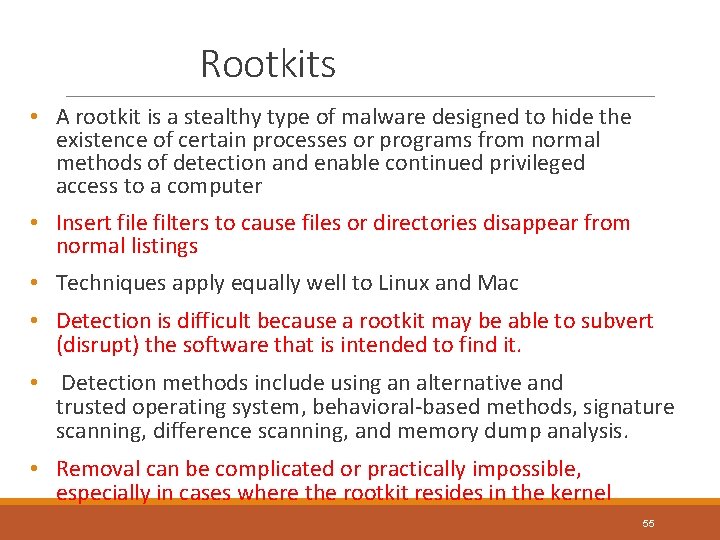 Rootkits • A rootkit is a stealthy type of malware designed to hide the