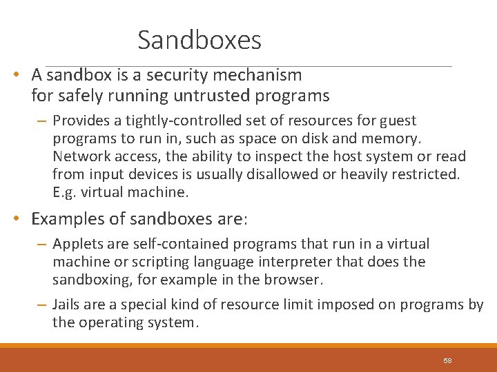 Sandboxes • A sandbox is a security mechanism for safely running untrusted programs –