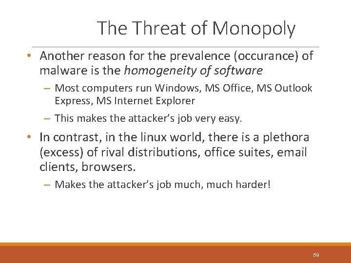 The Threat of Monopoly • Another reason for the prevalence (occurance) of malware is