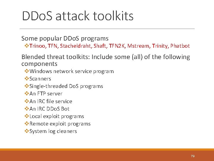 DDo. S attack toolkits Some popular DDo. S programs v. Trinoo, TFN, Stacheldraht, Shaft,