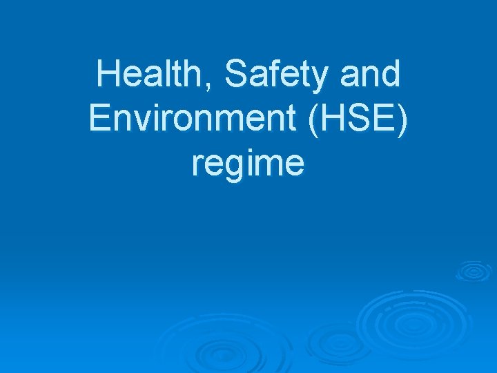 Health, Safety and Environment (HSE) regime 