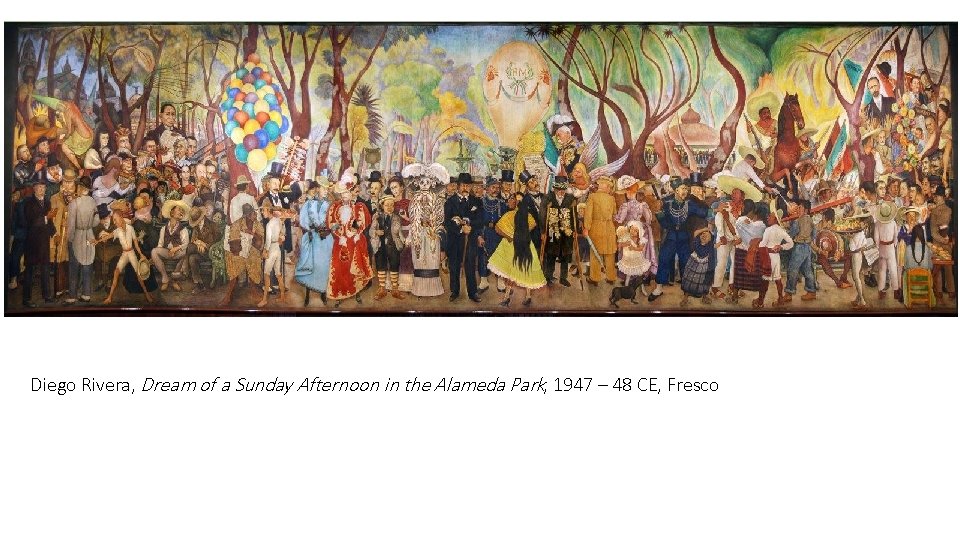 Diego Rivera, Dream of a Sunday Afternoon in the Alameda Park, 1947 – 48