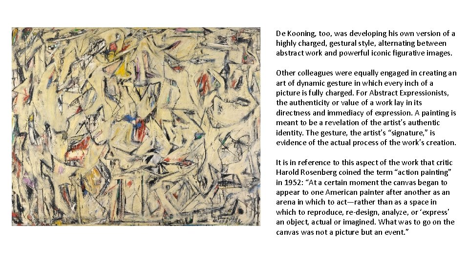 De Kooning, too, was developing his own version of a highly charged, gestural style,