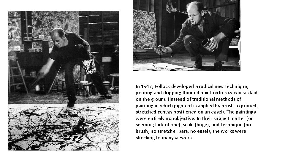 In 1947, Pollock developed a radical new technique, pouring and dripping thinned paint onto