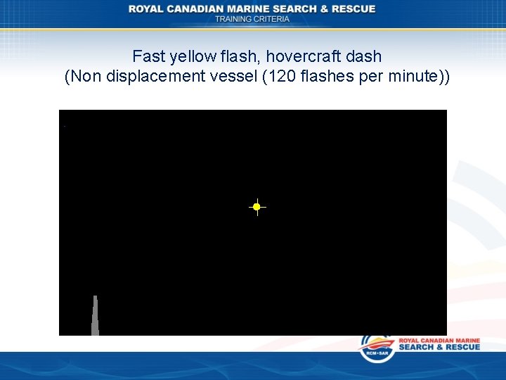 Fast yellow flash, hovercraft dash (Non displacement vessel (120 flashes per minute)) 