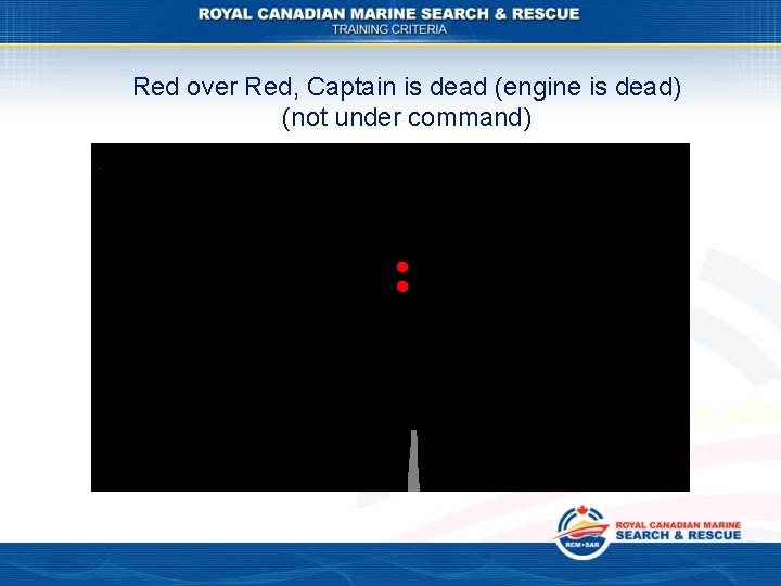 Red over Red, Captain is dead (engine is dead) (not under command) 