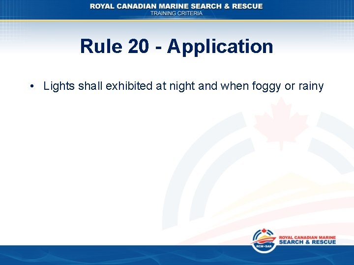 Rule 20 - Application • Lights shall exhibited at night and when foggy or