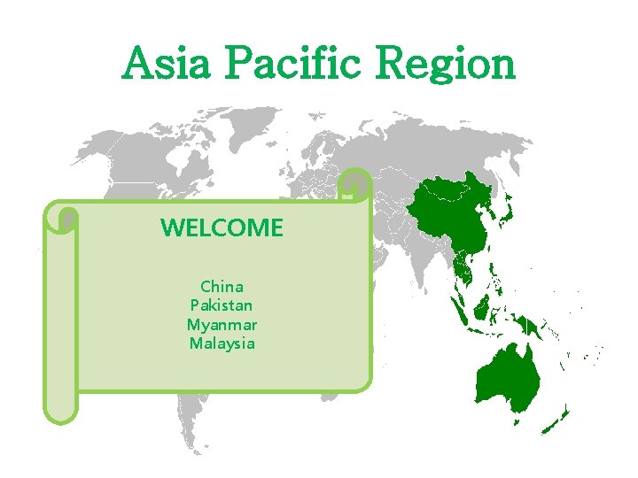 Asia Pacific Region WELCOME China Pakistan Myanmar Malaysia 