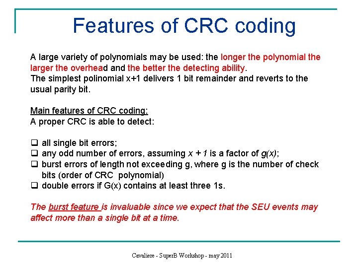 Features of CRC coding A large variety of polynomials may be used: the longer