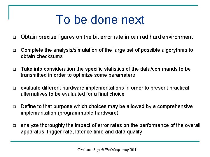 To be done next q Obtain precise figures on the bit error rate in