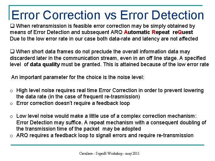 Error Correction vs Error Detection q When retransmission is feasible error correction may be