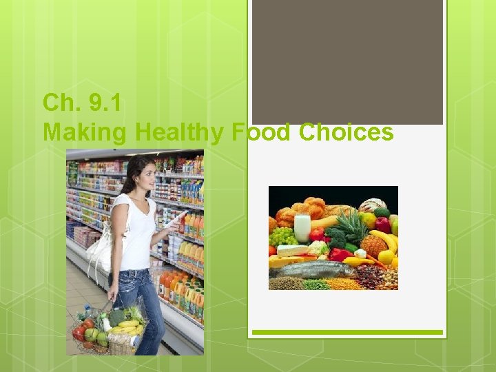 Ch. 9. 1 Making Healthy Food Choices 