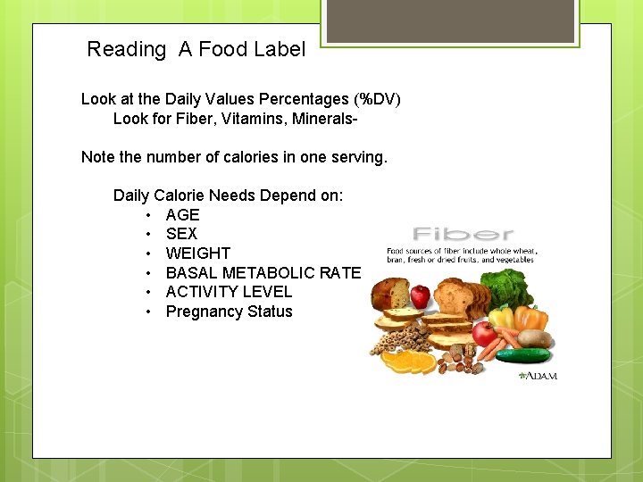 Reading A Food Label Look at the Daily Values Percentages (%DV) Look for Fiber,