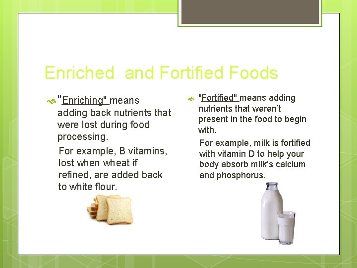 Enriched and Fortified Foods "Enriching" means adding back nutrients that were lost during food