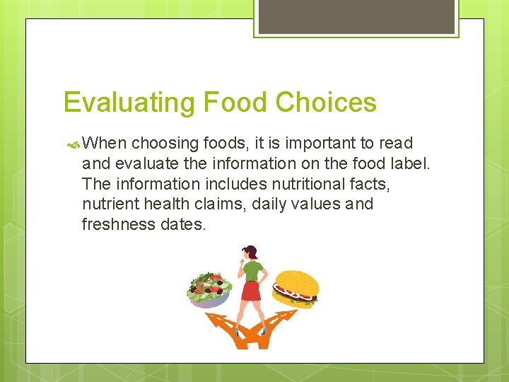 Evaluating Food Choices When choosing foods, it is important to read and evaluate the