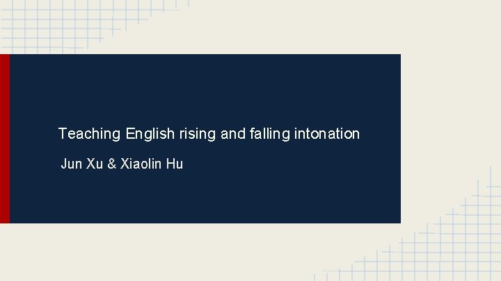 Teaching English rising and falling intonation Jun Xu & Xiaolin Hu 