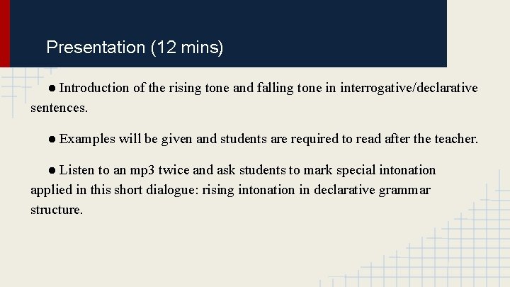 Presentation (12 mins) ● Introduction of the rising tone and falling tone in interrogative/declarative