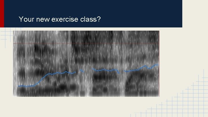 Your new exercise class? 
