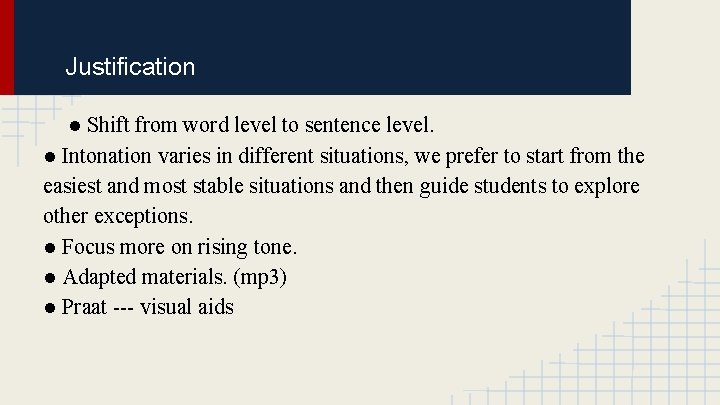 Justification ● Shift from word level to sentence level. ● Intonation varies in different