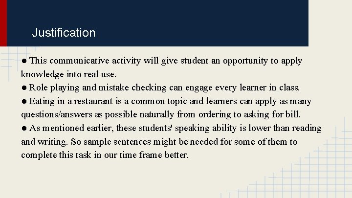 Justification ● This communicative activity will give student an opportunity to apply knowledge into