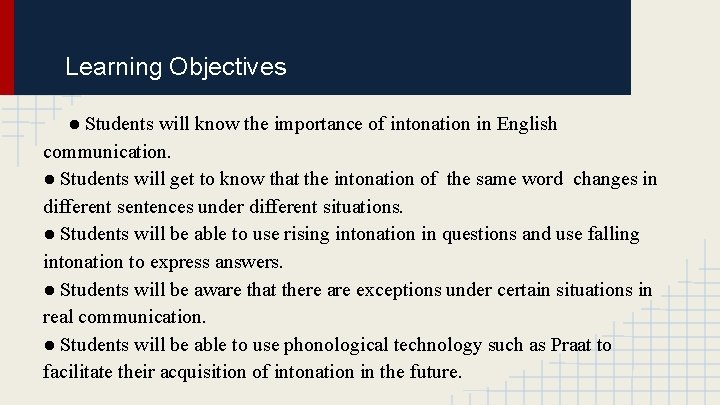Learning Objectives ● Students will know the importance of intonation in English communication. ●