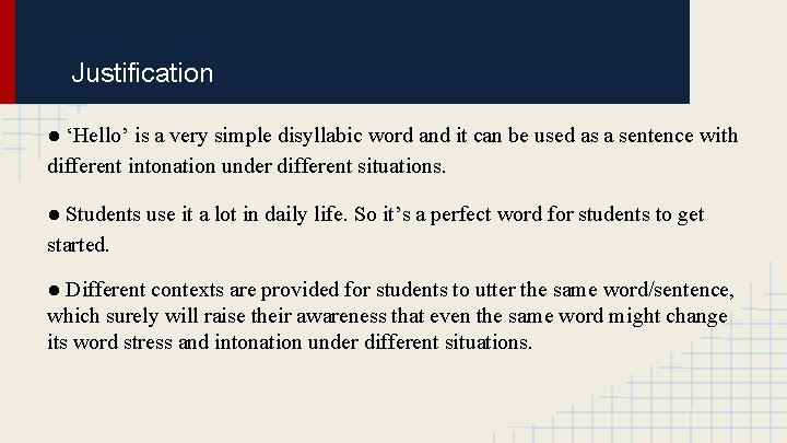 Justification ● ‘Hello’ is a very simple disyllabic word and it can be used