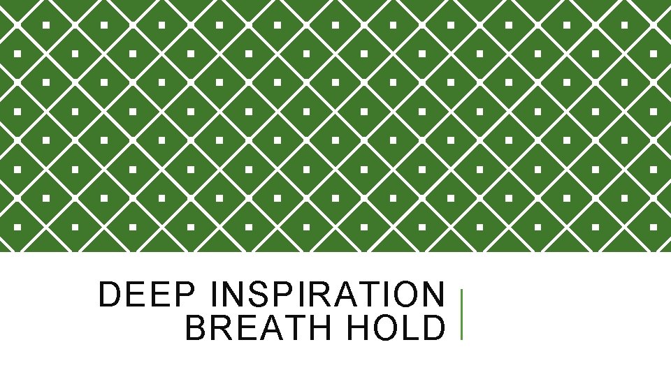 DEEP INSPIRATION BREATH HOLD 