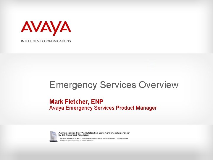 Emergency Services Overview Mark Fletcher, ENP Avaya Emergency Services Product Manager 